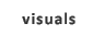 visuals